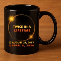 Twice In A Lifetime Solar Eclipse August 21 2017 April 8 2024 11oz C Handle Ceramic Mug
