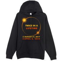 Twice In A Lifetime Solar Eclipse August 21 2017 April 8 2024 Premium Pullover Hoodie