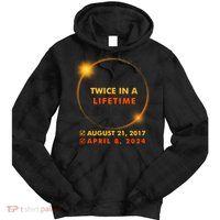 Twice In A Lifetime Solar Eclipse August 21 2017 April 8 2024 Tie Dye Hoodie