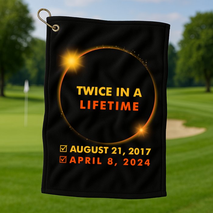Twice In A Lifetime Solar Eclipse August 21 2017 April 8 2024 Golf Towel