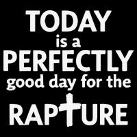 Today Is A Perfectly Good Day For The Rapture Sweatshirt