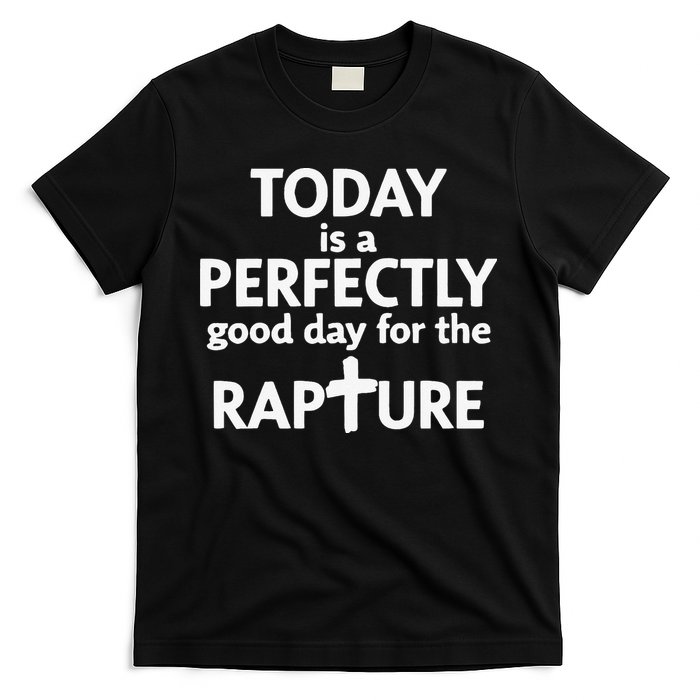 Today Is A Perfectly Good Day For The Rapture T-Shirt