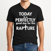 Today Is A Perfectly Good Day For The Rapture V-Neck T-Shirt