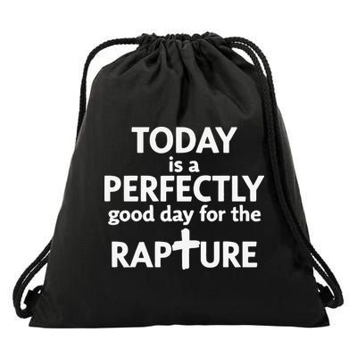 Today Is A Perfectly Good Day For The Rapture Drawstring Bag