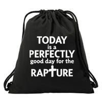 Today Is A Perfectly Good Day For The Rapture Drawstring Bag