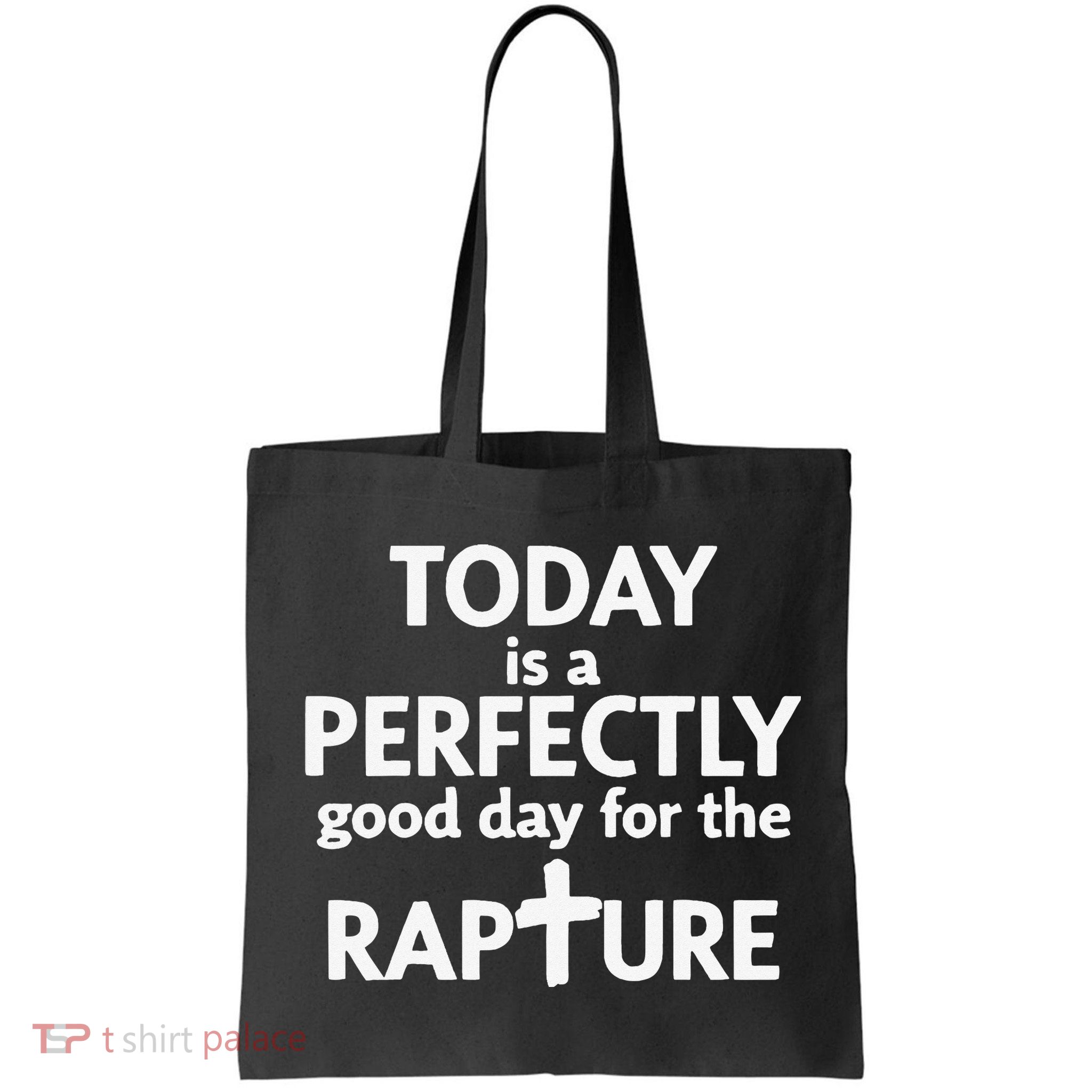 Today Is A Perfectly Good Day For The Rapture Bag