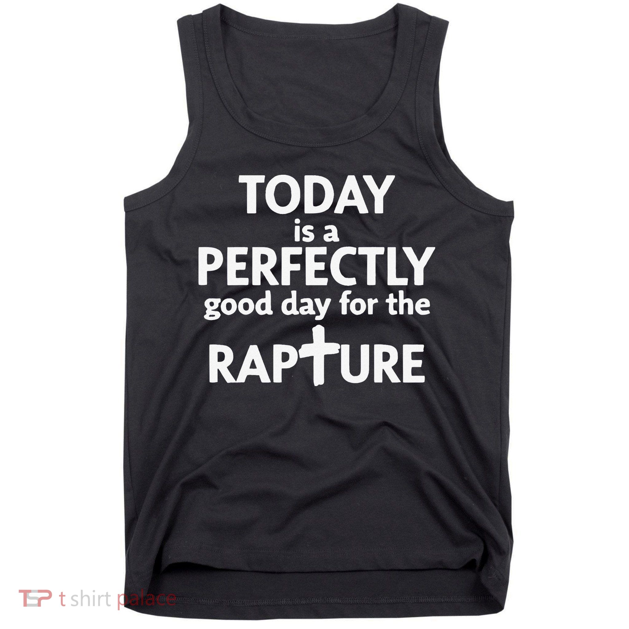 Today Is A Perfectly Good Day For The Rapture Tank Top