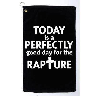 Today Is A Perfectly Good Day For The Rapture Golf Towel