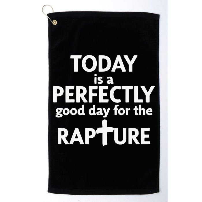 Today Is A Perfectly Good Day For The Rapture Golf Towel