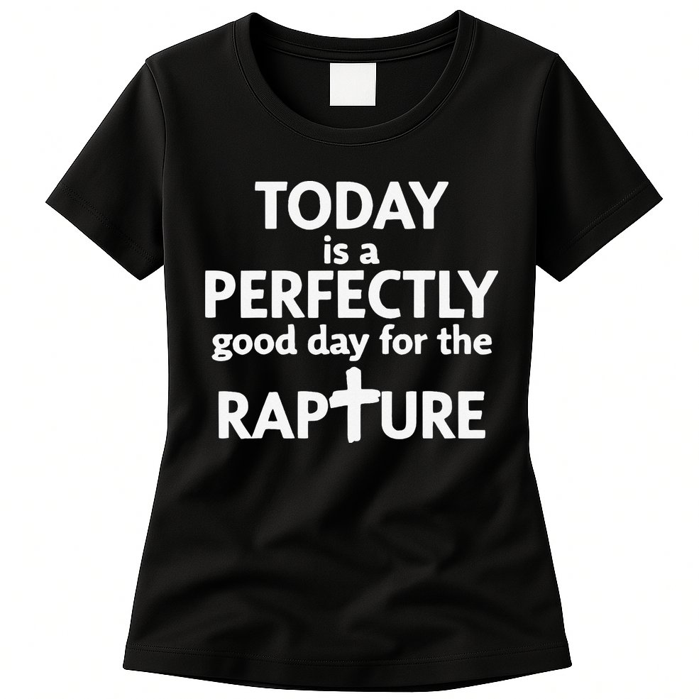Today Is A Perfectly Good Day For The Rapture Womens T-Shirt