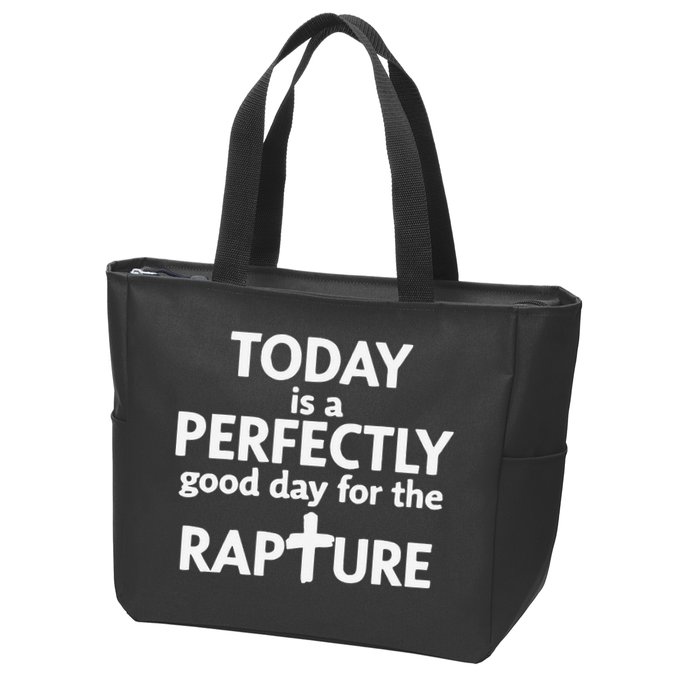 Today Is A Perfectly Good Day For The Rapture Zip Tote Bag