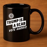 Trump Is A Scab Vote Harris 11oz C Handle Ceramic Mug