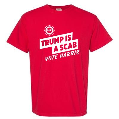 Trump Is A Scab Vote Harris Garment-Dyed Heavyweight T-Shirt