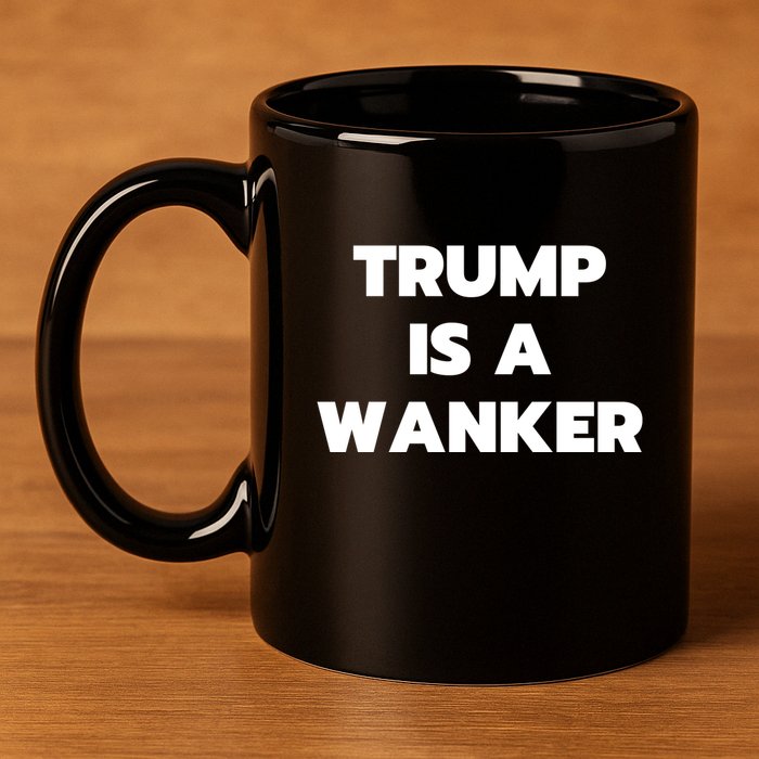 Trump Is A Wanker 11oz C Handle Ceramic Mug