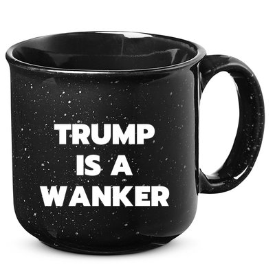 Trump Is A Wanker 15oz Campfire Ceramic Mug