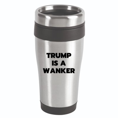 Trump Is A Wanker 16oz Travel Tumbler