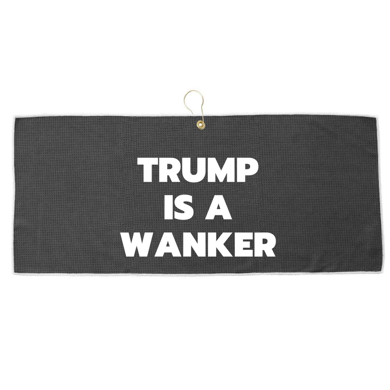 Trump Is A Wanker Large Microfiber Waffle Golf Towel
