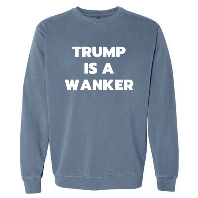 Trump Is A Wanker Garment-Dyed Sweatshirt