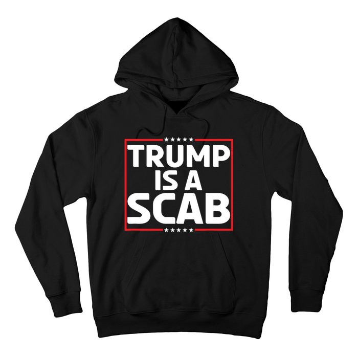 Trump Is A Scab Hoodie