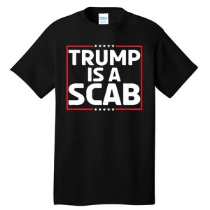 Trump Is A Scab Tall T-Shirt