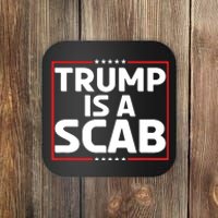 Trump Is A Scab Coaster