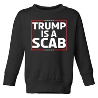 Trump Is A Scab Toddler Sweatshirt