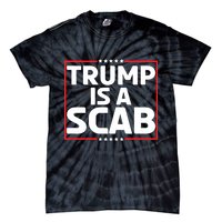 Trump Is A Scab Tie-Dye T-Shirt