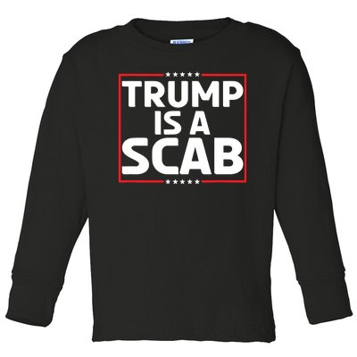 Trump Is A Scab Toddler Long Sleeve Shirt