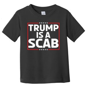 Trump Is A Scab Toddler T-Shirt