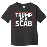 Trump Is A Scab Toddler T-Shirt