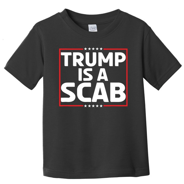 Trump Is A Scab Toddler T-Shirt