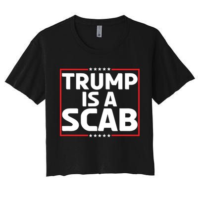 Trump Is A Scab Women's Crop Top Tee
