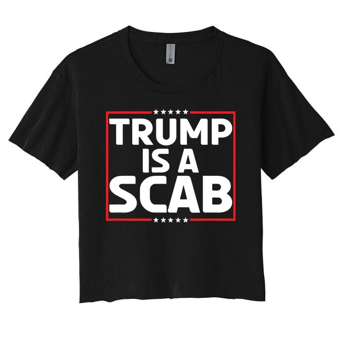 Trump Is A Scab Women's Crop Top Tee