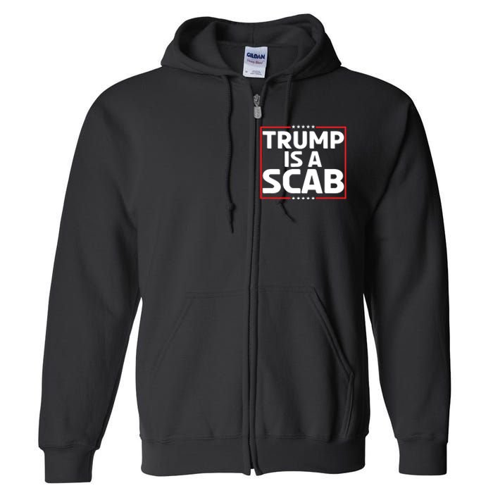 Trump Is A Scab Full Zip Hoodie