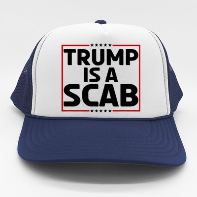 Trump Is A Scab Trucker Hat