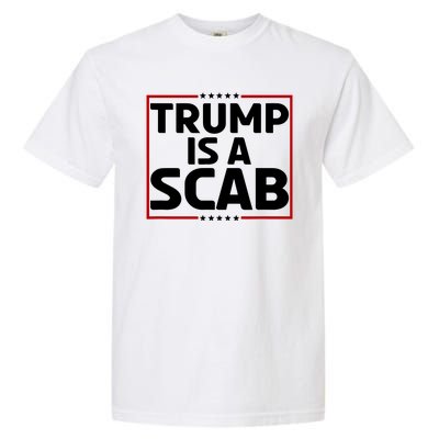 Trump Is A Scab Garment-Dyed Heavyweight T-Shirt