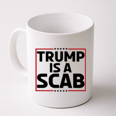 Trump Is A Scab Coffee Mug