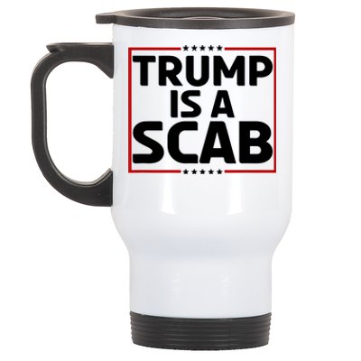 Trump Is A Scab Stainless Steel Travel Mug