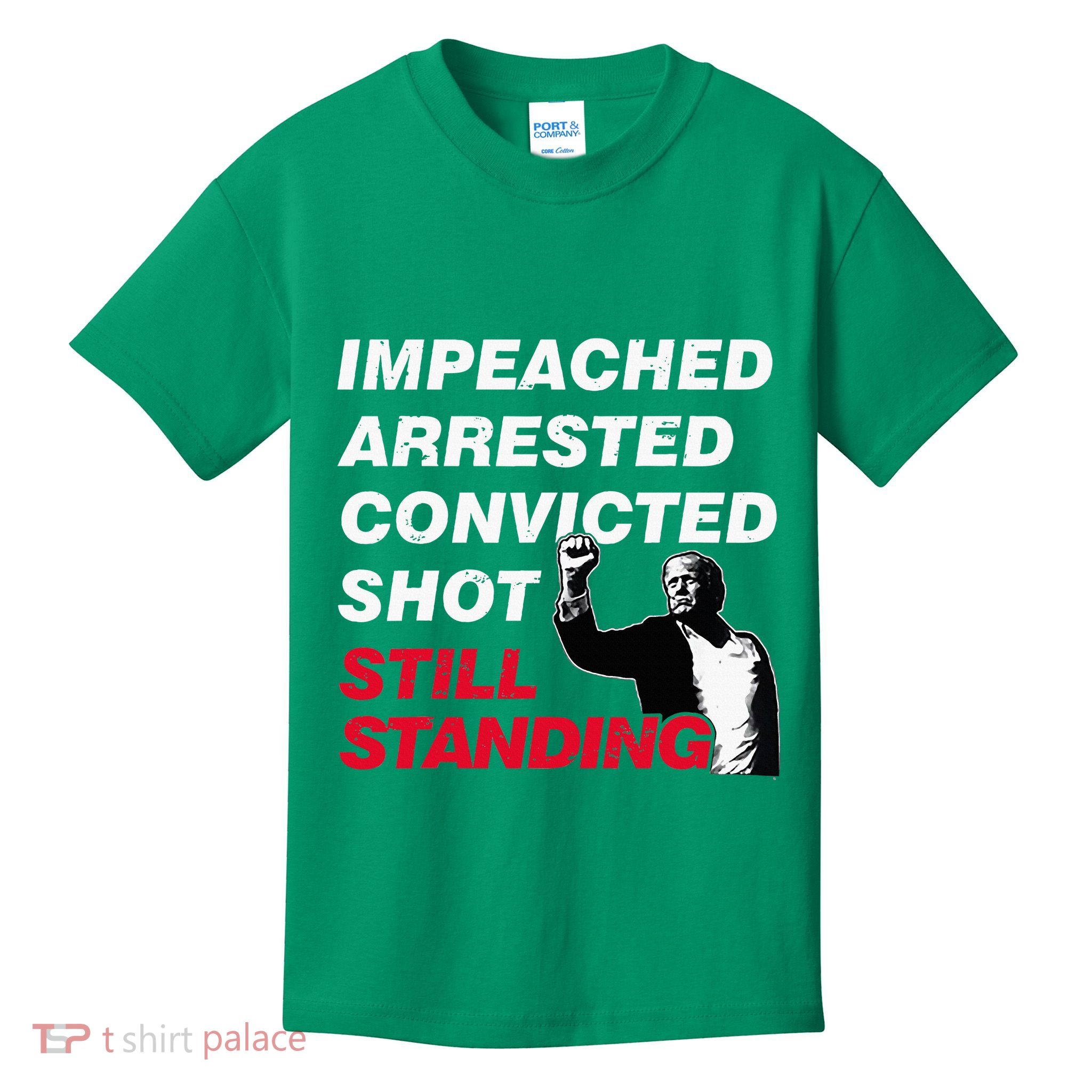 Trump Impeached Arrested Convicted Shot Still Standing Kids T-Shirt