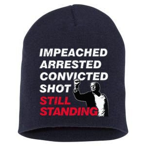 Trump Impeached Arrested Convicted Shot Still Standing Short Acrylic Beanie