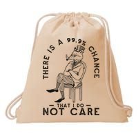 There Is A 99% Chance That I Do Not Care Funny Drawstring Bag