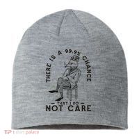 There Is A 99% Chance That I Do Not Care Funny Sustainable Beanie