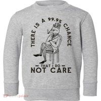 There Is A 99% Chance That I Do Not Care Funny Toddler Sweatshirt