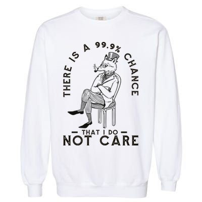 There Is A 99% Chance That I Do Not Care Funny Garment-Dyed Sweatshirt