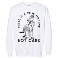 There Is A 99% Chance That I Do Not Care Funny Garment-Dyed Sweatshirt