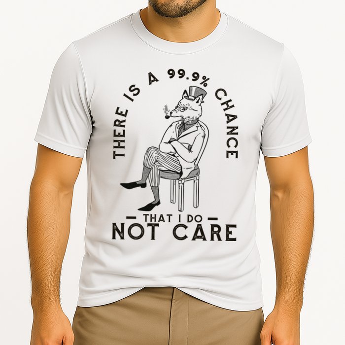 There Is A 99% Chance That I Do Not Care Funny Performance Shirt