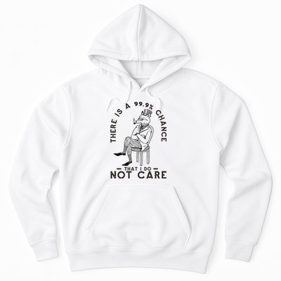 There Is A 99% Chance That I Do Not Care Funny Hoodie