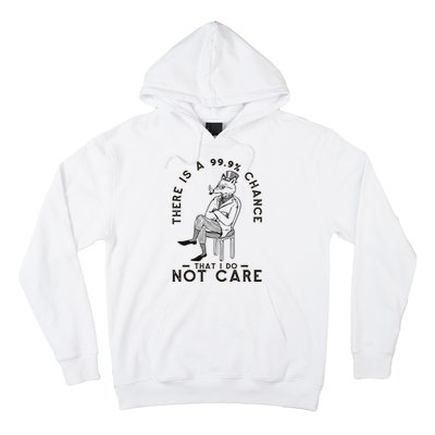 There Is A 99% Chance That I Do Not Care Funny Hoodie