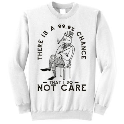 There Is A 99% Chance That I Do Not Care Funny Sweatshirt