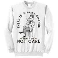 There Is A 99% Chance That I Do Not Care Funny Sweatshirt